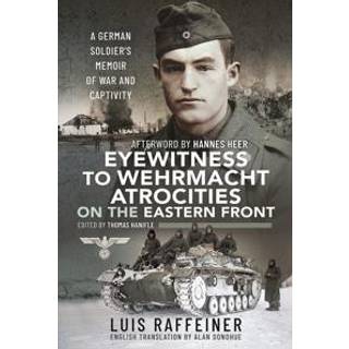 Eyewitness to Wehrmacht Atrocities on the Eastern Front