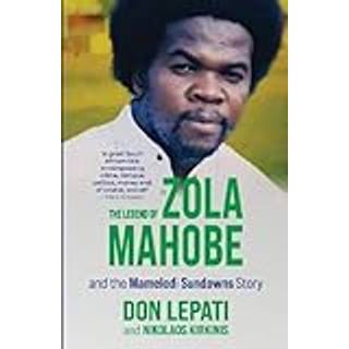 The Legend of Zola Mahobe And Mamelodi Sundowns Story