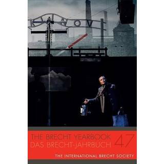 The Brecht Yearbook / Das Brecht-Jahrbuch 47