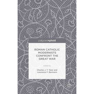 Roman Catholic Modernists Confront the Great War