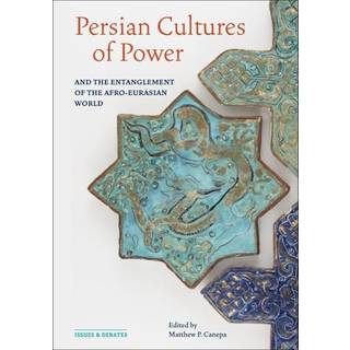 Persian Cultures of Power and the Entanglement of the Afro-Eurasian World