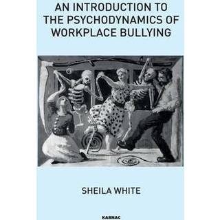 An Introduction to the Psychodynamics of Workplace Bullying