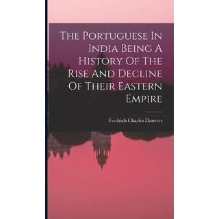 The Portuguese In India Being A History Of The Rise And Decline Of Their Eastern Empire