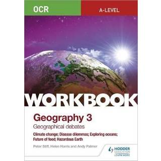 OCR A-level Geography Workbook 3: Geographical Debates: Climate Change; Disease Dilemmas; Exploring Oceans; Future of Food; Hazardous Earth