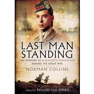 Last Man Standing: The Memoirs, Letters and Photographs of a Teenage Officer