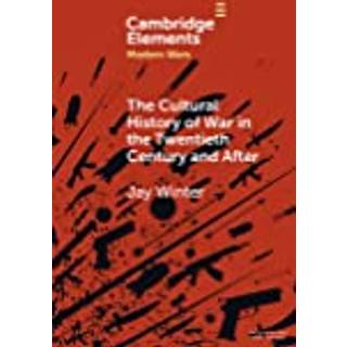 The Cultural History of War in the Twentieth Century and After