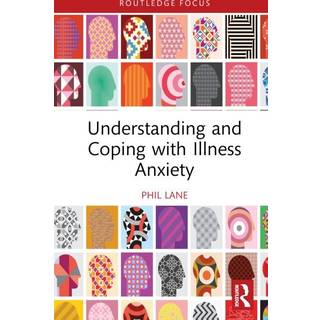 Understanding and Coping with Illness Anxiety