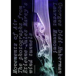 Movements of Air – The Photographs from Etienne–Jules Marey's Wind Tunnels