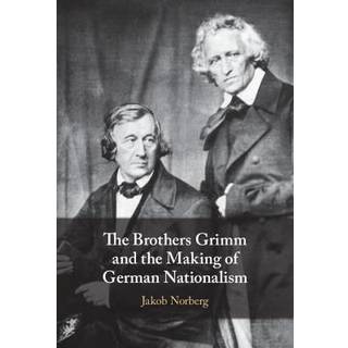 The Brothers Grimm and the Making of German Nationalism