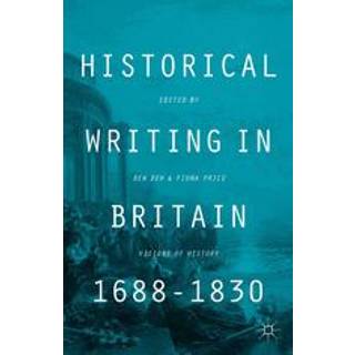 Historical Writing in Britain, 1688-1830