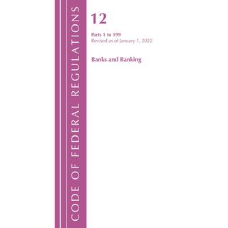 Code of Federal Regulations, Title 12 Banks and Banking 1-199, Revised as of January 1, 2022