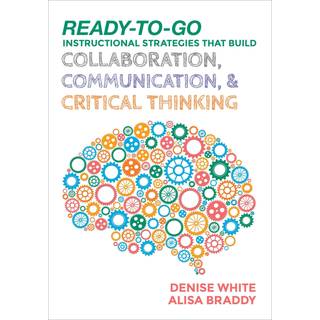 Ready-to-Go Instructional Strategies That Build Collaboration, Communication, and Critical Thinking