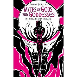 Myths of Gods and Goddesses in Britain and Ireland