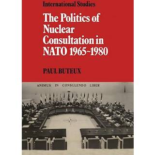 The Politics of Nuclear Consultation in NATO 1965–1980