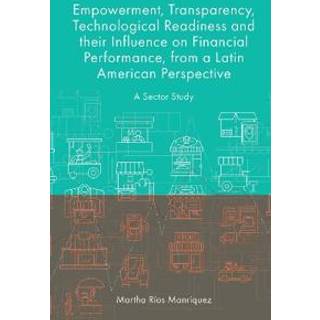 Empowerment, Transparency, Technological Readiness and their Influence on Financial Performance, from a Latin American Perspective