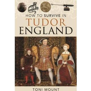 How to Survive in Tudor England