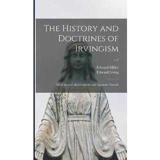 The History and Doctrines of Irvingism