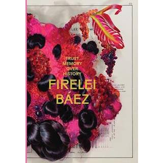 Firelei Baez: Trust Memory over History