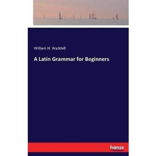 A Latin Grammar for Beginners