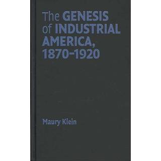 The Genesis of Industrial America, 1870–1920