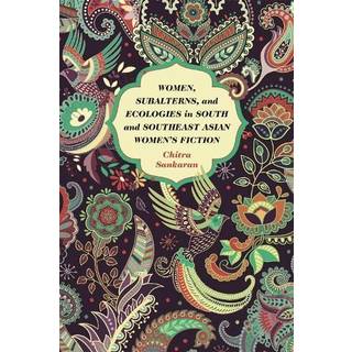 Women, Subalterns, and Ecologies in South and Southeast Asian Women's Fiction