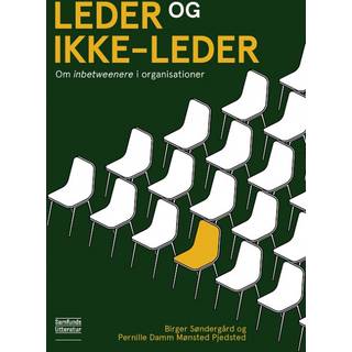 Birger Søndergård og Pernille Damm Mønsted Pjedsted - Leder og ikke-leder - Om inbetweenere i organisationer