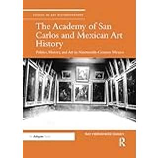 The Academy of San Carlos and Mexican Art History
