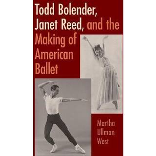 Todd Bolender, Janet Reed, and the Making of American Ballet