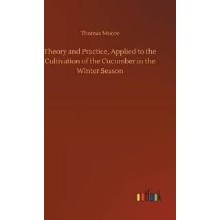 Theory and Practice, Applied to the Cultivation of the Cucumber in the Winter Season