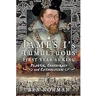 James I’s Tumultuous First Year as King
