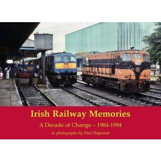 Irish Railway Memories: A Decade of Change - 1984-1994
