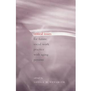 Critical Issues for Future Social Work Practice with Aging Persons