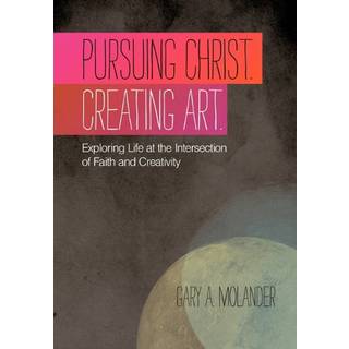 Pursuing Christ. Creating Art.