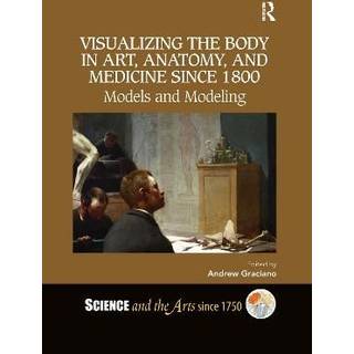Visualizing the Body in Art, Anatomy, and Medicine since 1800
