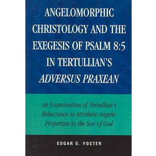 Angelomorphic Christology and the Exegesis of Psalm 8:5 in Tertullian's Adversus Praxean