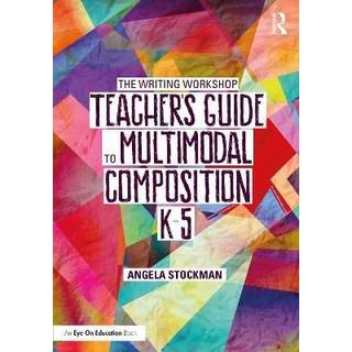 The Writing Workshop Teacher’s Guide to Multimodal Composition (K-5)