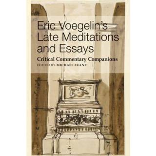 Eric Voegelin`s Late Meditations and Essays – Critical Commentary Companions