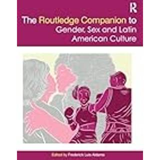 The Routledge Companion to Gender, Sex and Latin American Culture
