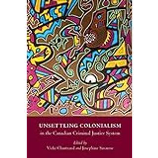 Unsettling Colonialism in the Canadian Criminal Justice System