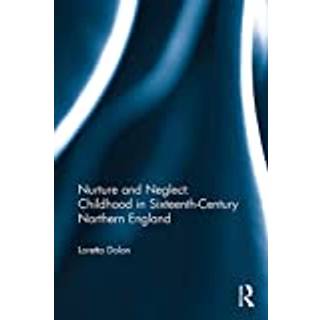 Nurture and Neglect: Childhood in Sixteenth-Century Northern England