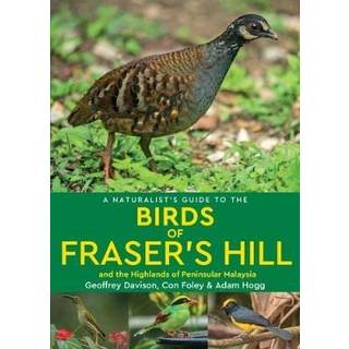 A Naturalist's Guide to the Birds of Fraser's Hill & the Highlands of Peninsular Malaysia