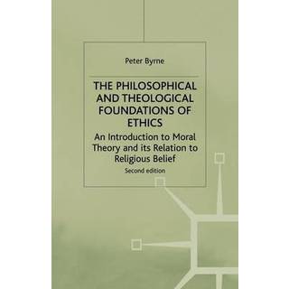 The Philosophical and Theological Foundations of Ethics