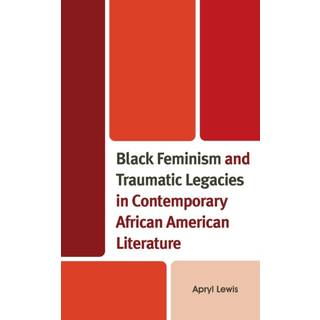 Black Feminism and Traumatic Legacies in Contemporary African American Literature