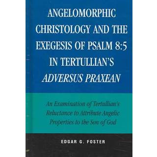 Angelomorphic Christology and the Exegesis of Psalm 8:5 in Tertullian's Adversus Praxean