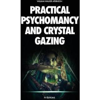 Practical Psychomancy and Crystal Gazing