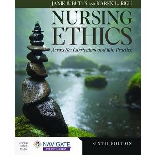 Nursing Ethics: Across the Curriculum and Into Practice