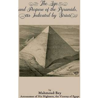 The Age and Purpose of the Pyramids, as Indicated by Sirius