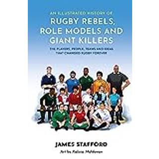 An Illustrated History of Rugby Rebels, Role Models and Giant Killers