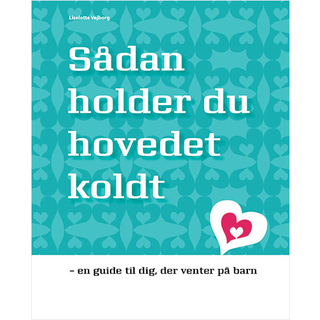 Sådan holder du hovedet koldt - en guide til dig, der venter på barn