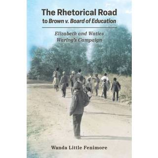 The Rhetorical Road to Brown V. Board of Education